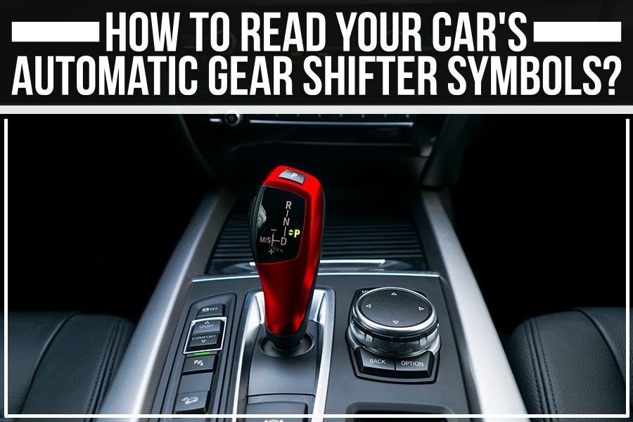 The Meanings of Automatic Gear Shift Letters & Numbers